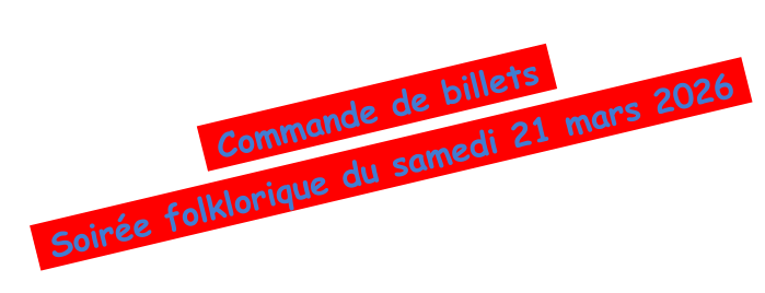 Commande de billets    Soir�e folklorique du samedi 21 mars 2026